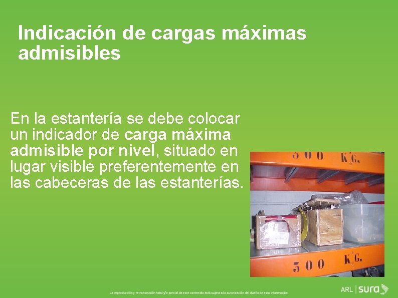 Indicación de cargas máximas admisibles En la estantería se debe colocar un indicador de
