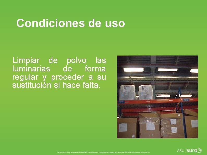 Condiciones de uso Limpiar de polvo las luminarias de forma regular y proceder a