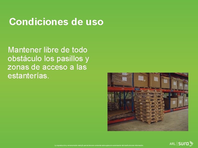 Condiciones de uso Mantener libre de todo obstáculo los pasillos y zonas de acceso