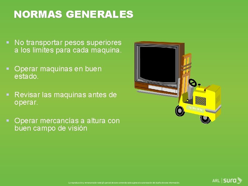 NORMAS GENERALES § No transportar pesos superiores a los limites para cada maquina. §