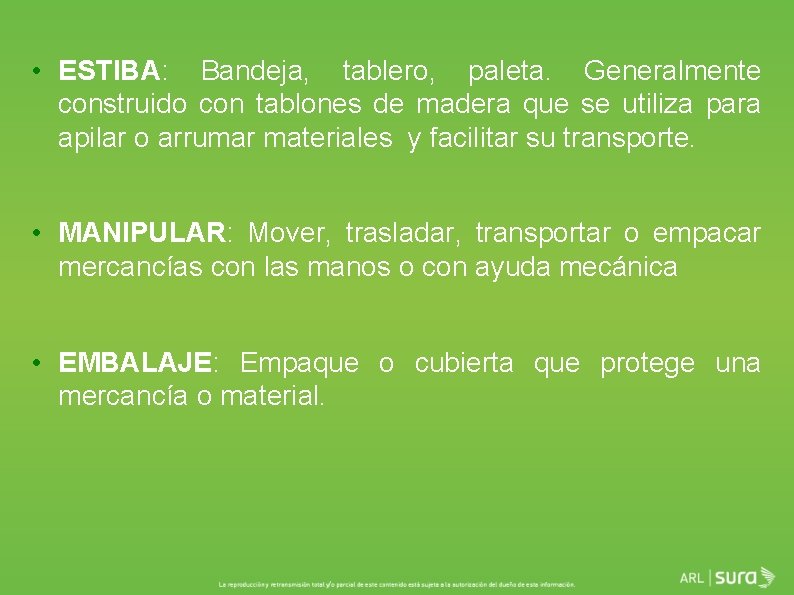  • ESTIBA: Bandeja, tablero, paleta. Generalmente construido con tablones de madera que se