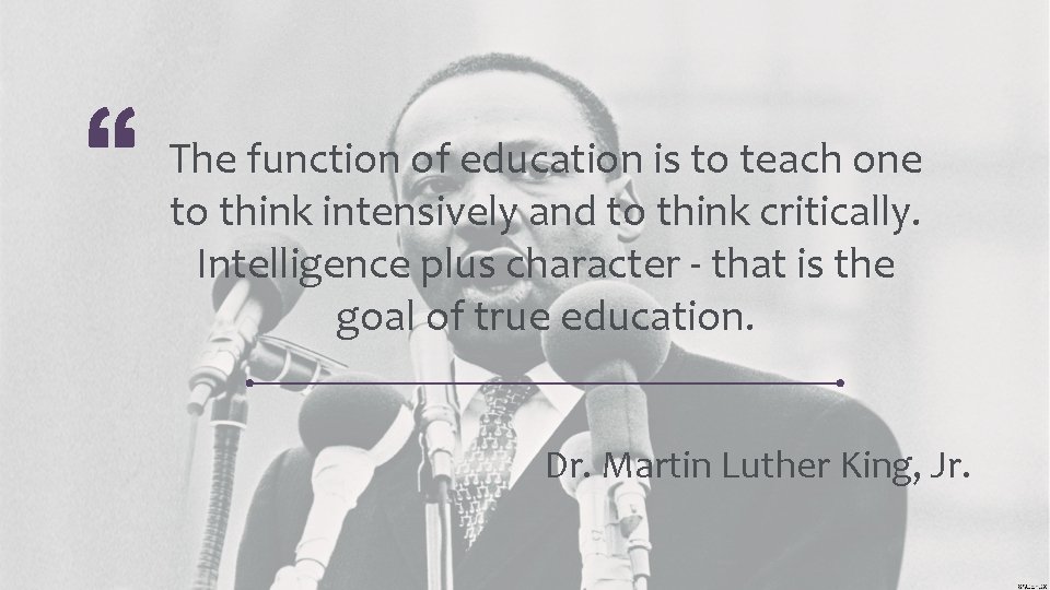 The function of education is to teach one to think intensively and to think The function of education is to teach one to think intensively and to think