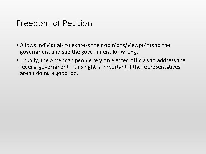 Freedom of Petition • Allows individuals to express their opinions/viewpoints to the government and