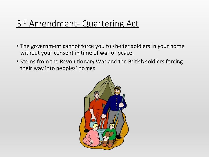 3 rd Amendment- Quartering Act • The government cannot force you to shelter soldiers 3 rd Amendment- Quartering Act • The government cannot force you to shelter soldiers