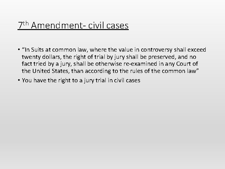 7 th Amendment- civil cases • “In Suits at common law, where the value