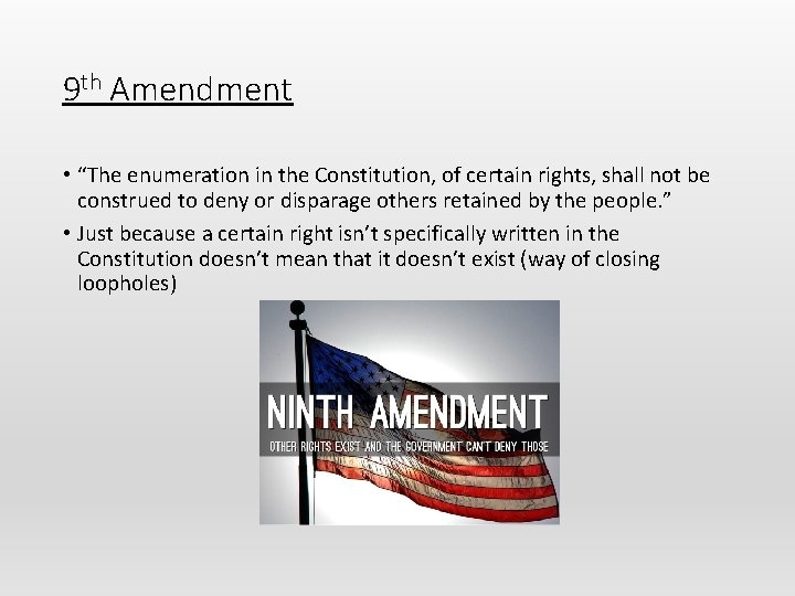 9 th Amendment • “The enumeration in the Constitution, of certain rights, shall not