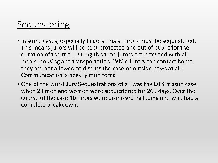 Sequestering • In some cases, especially Federal trials, Jurors must be sequestered. This means