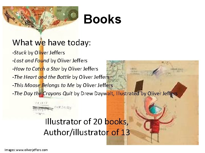 Books What we have today: -Stuck by Oliver Jeffers -Lost and Found by Oliver