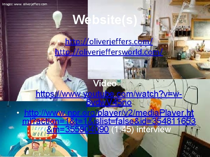 Images: www. oliverjeffers. com Website(s) • http: //oliverjeffers. com/ • http: //oliverjeffersworld. com/ Video