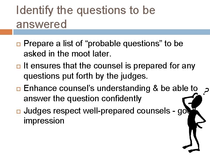 Identify the questions to be answered Prepare a list of “probable questions” to be