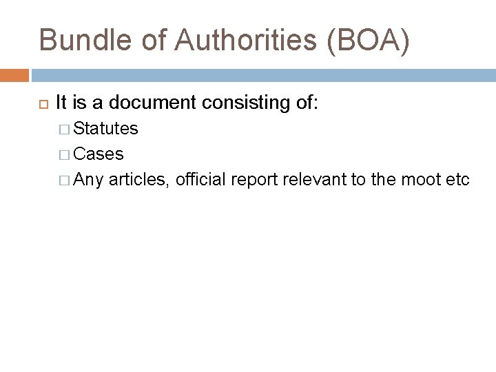 Bundle of Authorities (BOA) It is a document consisting of: � Statutes � Cases