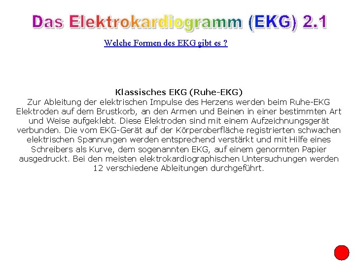 Welche Formen des EKG gibt es ? Klassisches EKG (Ruhe-EKG) Zur Ableitung der elektrischen