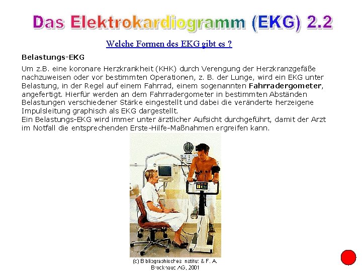Welche Formen des EKG gibt es ? Belastungs-EKG Um z. B. eine koronare Herzkrankheit