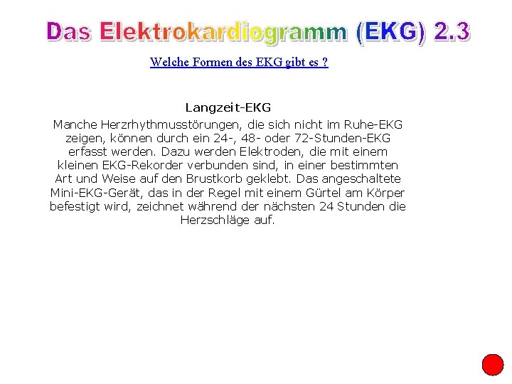 Welche Formen des EKG gibt es ? Langzeit-EKG Manche Herzrhythmusstörungen, die sich nicht im