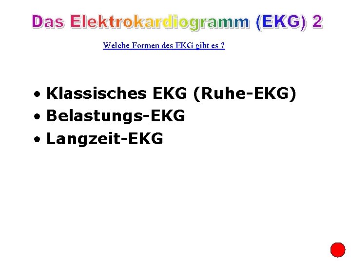 Welche Formen des EKG gibt es ? • Klassisches EKG (Ruhe-EKG) • Belastungs-EKG •