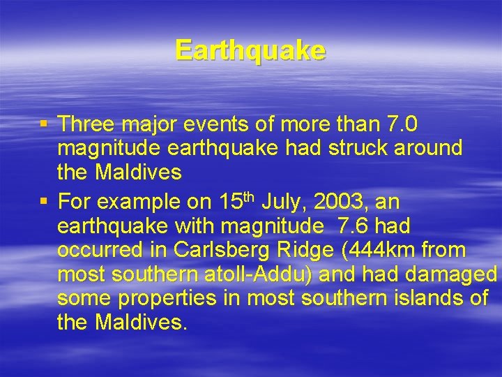 Earthquake § Three major events of more than 7. 0 magnitude earthquake had struck