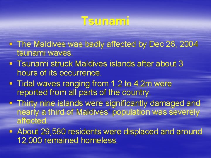 Tsunami § The Maldives was badly affected by Dec 26, 2004 tsunami waves. §