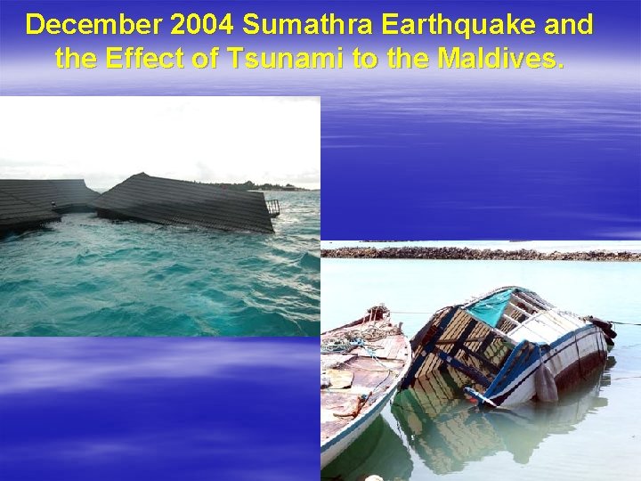 December 2004 Sumathra Earthquake and the Effect of Tsunami to the Maldives. § PICs
