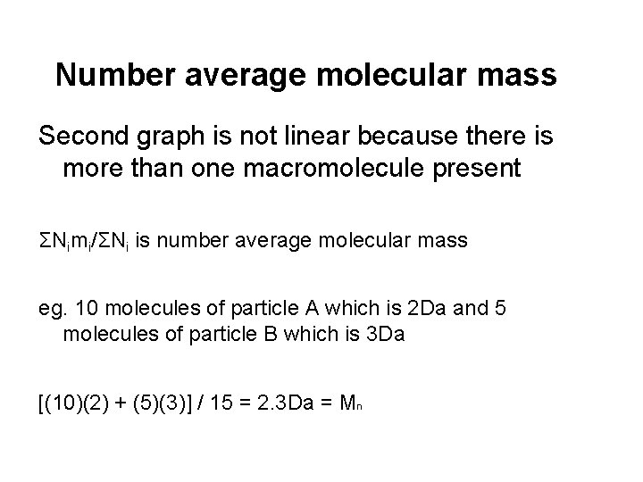 Number average molecular mass Second graph is not linear because there is more than