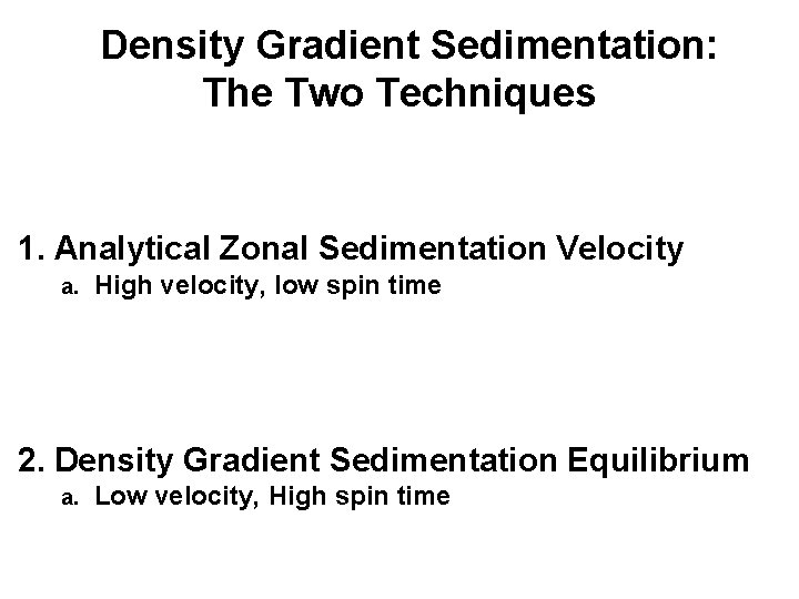 Density Gradient Sedimentation: The Two Techniques 1. Analytical Zonal Sedimentation Velocity a. High velocity,