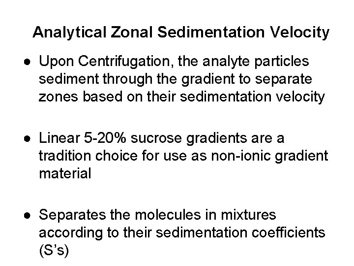 Analytical Zonal Sedimentation Velocity ● Upon Centrifugation, the analyte particles sediment through the gradient