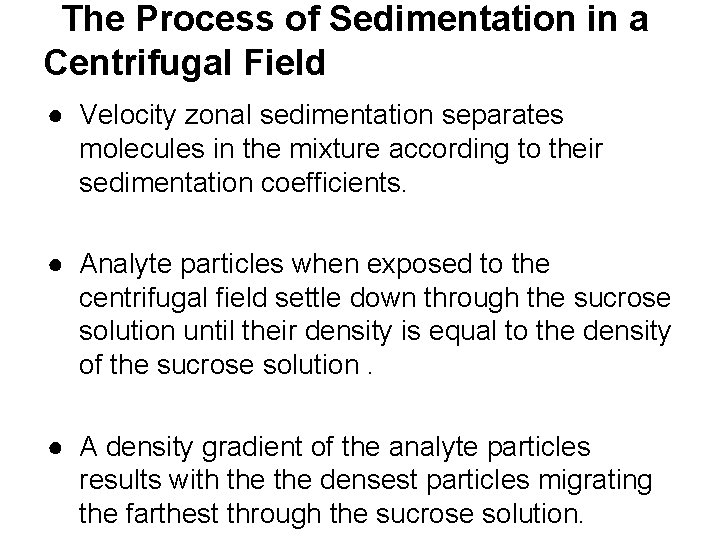 The Process of Sedimentation in a Centrifugal Field ● Velocity zonal sedimentation separates molecules