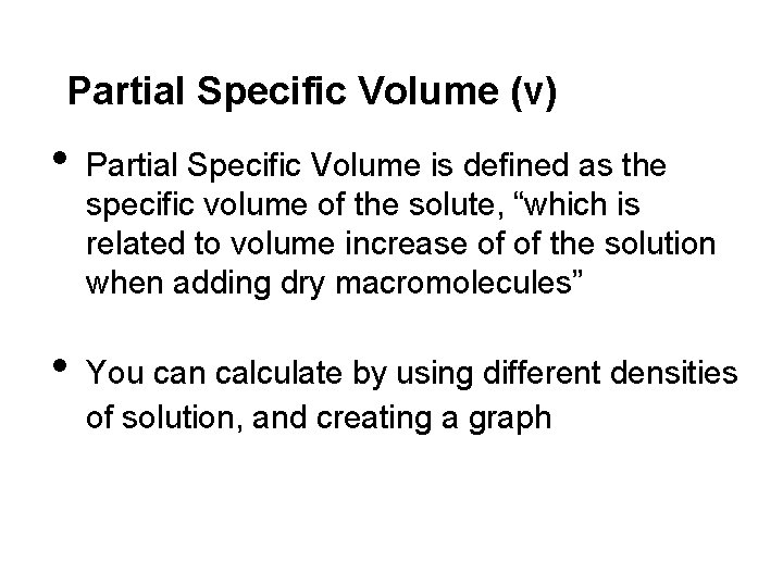 Partial Specific Volume (v) • • Partial Specific Volume is defined as the specific