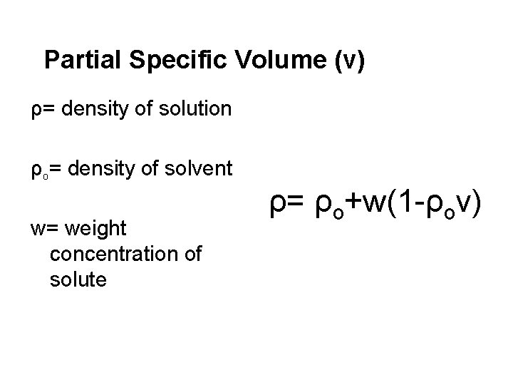 Partial Specific Volume (v) ρ= density of solution ρo= density of solvent w= weight