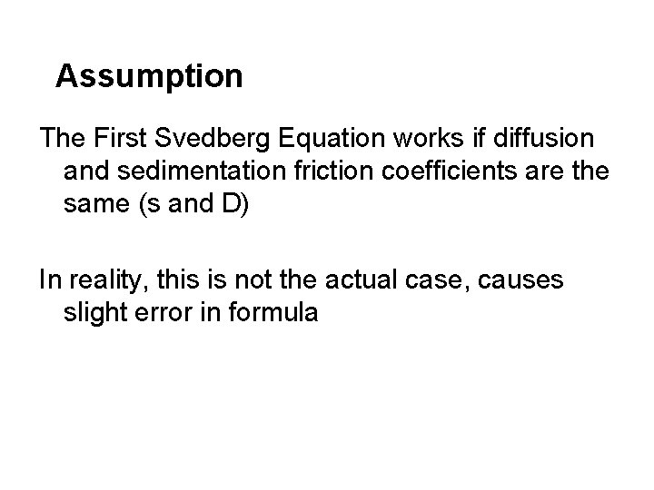 Assumption The First Svedberg Equation works if diffusion and sedimentation friction coefficients are the