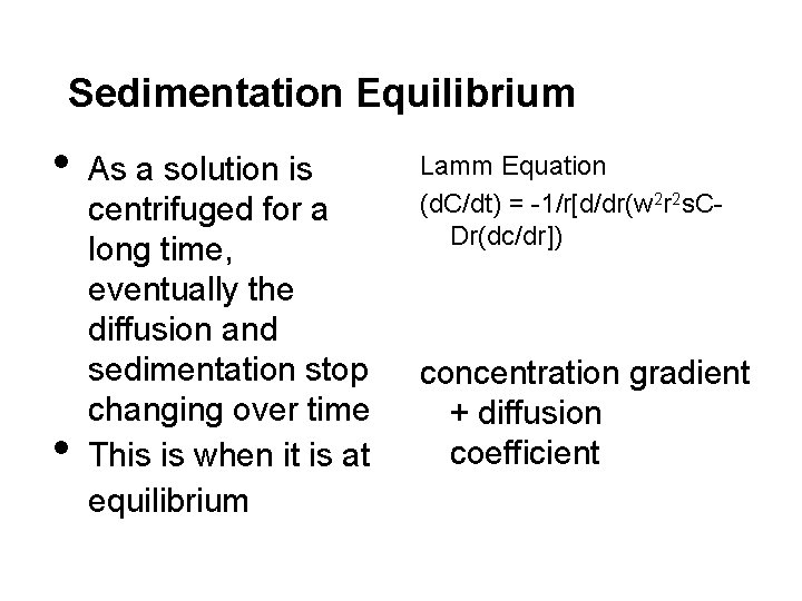 Sedimentation Equilibrium • • As a solution is centrifuged for a long time, eventually