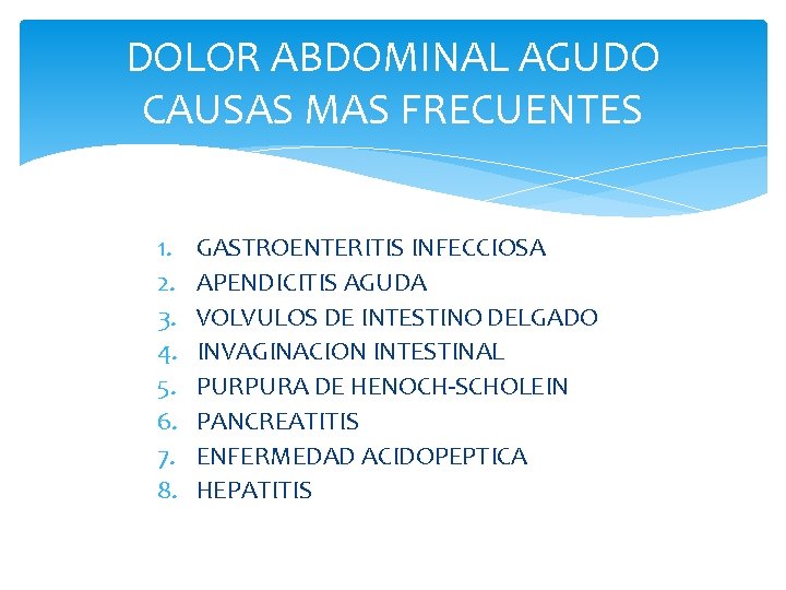 DOLOR ABDOMINAL AGUDO CAUSAS MAS FRECUENTES 1. 2. 3. 4. 5. 6. 7. 8.