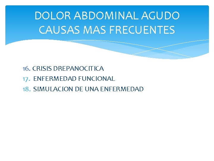 DOLOR ABDOMINAL AGUDO CAUSAS MAS FRECUENTES 16. CRISIS DREPANOCITICA 17. ENFERMEDAD FUNCIONAL 18. SIMULACION
