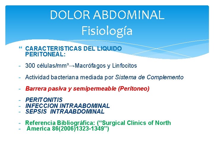 DOLOR ABDOMINAL Fisiología CARACTERISTICAS DEL LIQUIDO PERITONEAL: - 300 células/mm³→Macrófagos y Linfocitos - Actividad