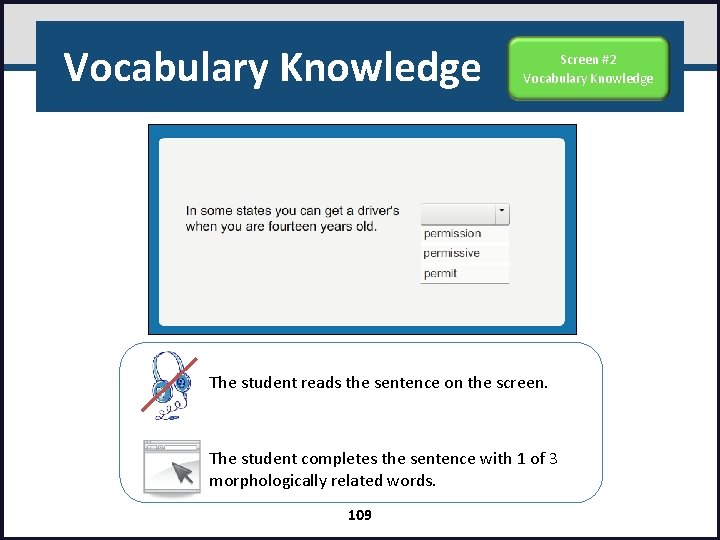 Vocabulary Knowledge Screen #2 Vocabulary Knowledge The student reads the sentence on the screen.