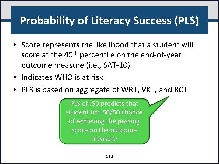 Probability of Literacy Success (PLS) • Score represents the likelihood that a student will