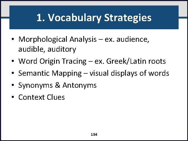 1. Vocabulary Strategies • Morphological Analysis – ex. audience, audible, auditory • Word Origin