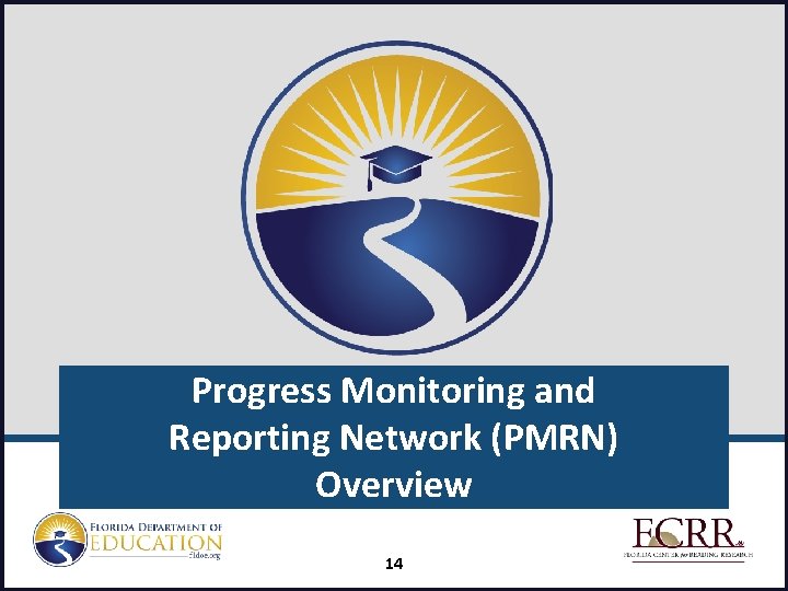 Progress Monitoring and Reporting Network (PMRN) Overview 14 