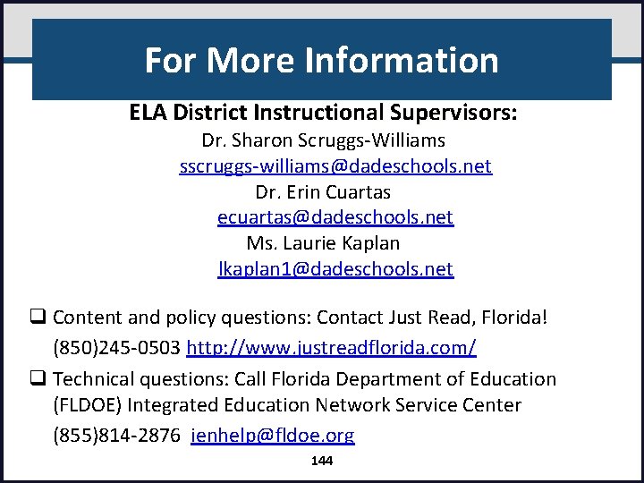 For More Information ELA District Instructional Supervisors: Dr. Sharon Scruggs-Williams sscruggs-williams@dadeschools. net Dr. Erin