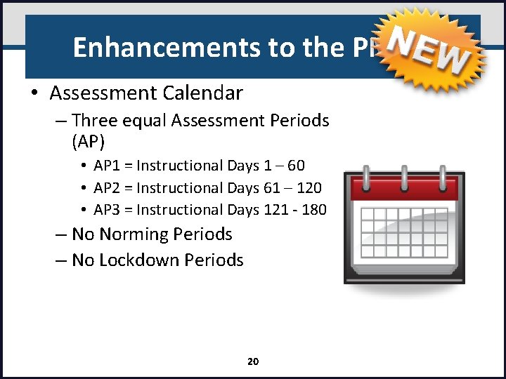 Enhancements to the PMRN • Assessment Calendar – Three equal Assessment Periods (AP) •