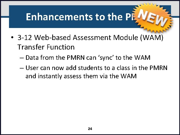 Enhancements to the PMRN • 3 -12 Web-based Assessment Module (WAM) Transfer Function –