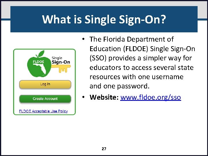 What is Single Sign-On? • The Florida Department of Education (FLDOE) Single Sign-On (SSO)