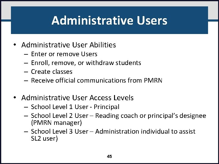 Administrative Users • Administrative User Abilities – – Enter or remove Users Enroll, remove,