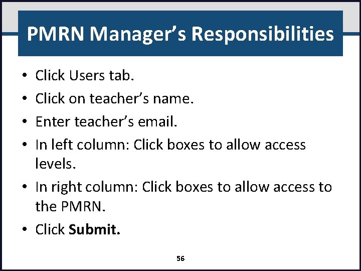 PMRN Manager’s Responsibilities Click Users tab. Click on teacher’s name. Enter teacher’s email. In