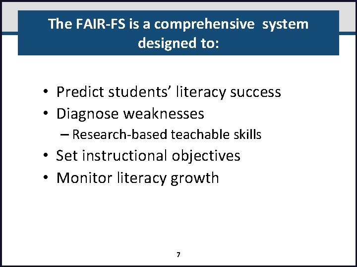 The FAIR-FS is a comprehensive system designed to: • Predict students’ literacy success •