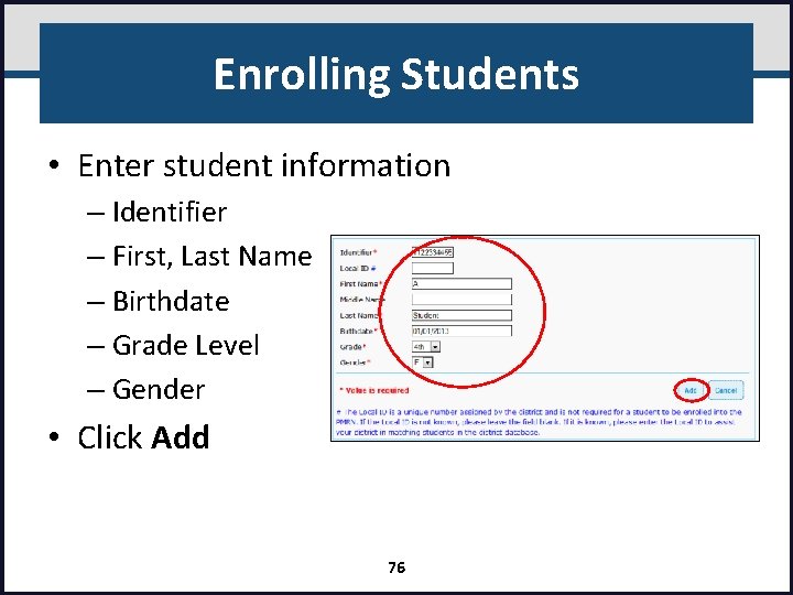 Enrolling Students • Enter student information – Identifier – First, Last Name – Birthdate