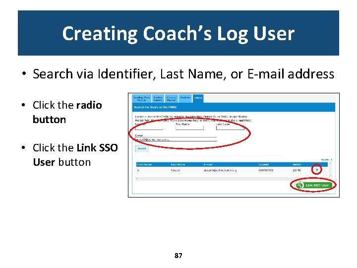 Creating Coach’s Log User • Search via Identifier, Last Name, or E-mail address •