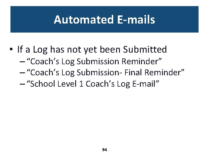 Automated E-mails • If a Log has not yet been Submitted – “Coach’s Log