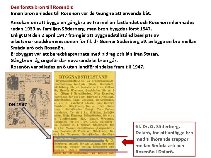 Den första bron till Rosenön: Innan bron anlades till Rosenön var de tvungna att