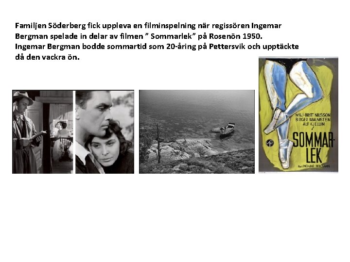 Familjen Söderberg fick uppleva en filminspelning när regissören Ingemar Bergman spelade in delar av
