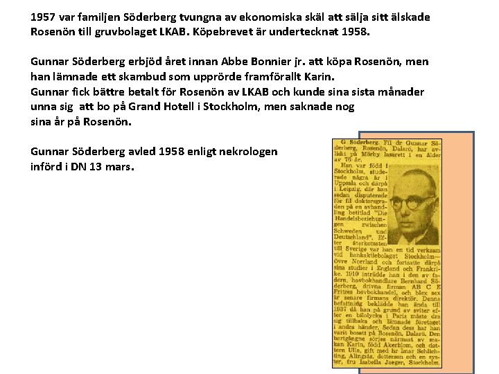 1957 var familjen Söderberg tvungna av ekonomiska skäl att sälja sitt älskade Rosenön till
